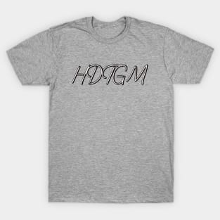 -HDTGM- T-Shirt